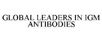 GLOBAL LEADERS IN IGM ANTIBODIES