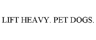 LIFT HEAVY. PET DOGS.