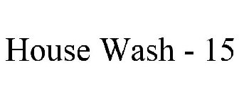 HOUSE WASH - 15