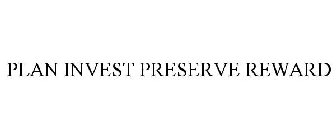 PLAN INVEST PRESERVE REWARD