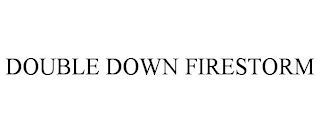 DOUBLE DOWN FIRESTORM