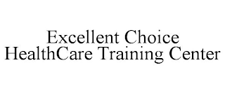 EXCELLENT CHOICE HEALTHCARE TRAINING CENTER