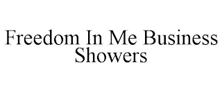 FREEDOM IN ME BUSINESS SHOWERS