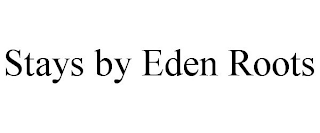 STAYS BY EDEN ROOTS