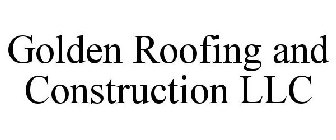 GOLDEN ROOFING AND CONSTRUCTION LLC