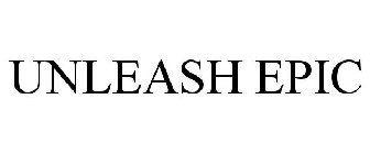 UNLEASH EPIC