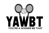 YAWBT YOU'RE A WINNER BE THAT