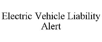 ELECTRIC VEHICLE LIABILITY ALERT