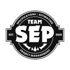 TEAM SEP SPECIFICATIONS ESTIMATING PROJECT MANAGEMENT EST. 2020CT MANAGEMENT EST. 2020