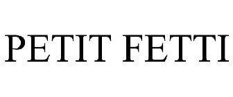 PETIT FETTI