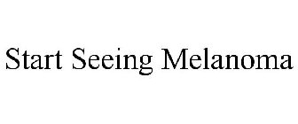 START SEEING MELANOMA