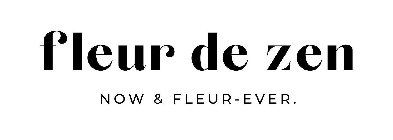 FLEUR DE ZEN NOW & FLEUR-EVER.