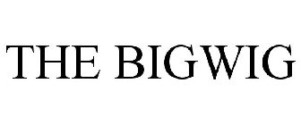 THE BIGWIG