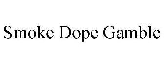 SMOKE DOPE GAMBLE