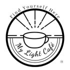 FIND YOURSELF HERE MY LIGHT CAFÉ