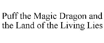 PUFF THE MAGIC DRAGON AND THE LAND OF THE LIVING LIES