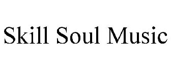 SKILL SOUL MUSIC