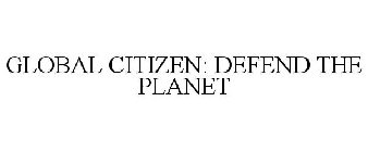 GLOBAL CITIZEN: DEFEND THE PLANET