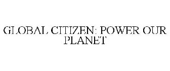 GLOBAL CITIZEN: POWER OUR PLANET