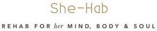 SHE-HAB REHAB FOR HER MIND, BODY & SOUL