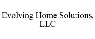 EVOLVING HOME SOLUTIONS, LLC