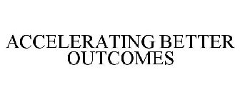 ACCELERATING BETTER OUTCOMES