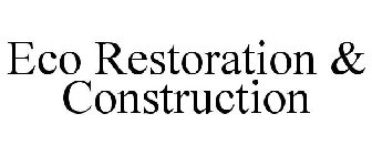 ECO RESTORATION & CONSTRUCTION