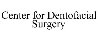 CENTER FOR DENTOFACIAL SURGERY