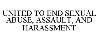 UNITED TO END SEXUAL ABUSE, ASSAULT, AND HARASSMENT