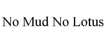 NO MUD NO LOTUS