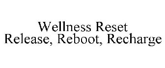 WELLNESS RESET RELEASE, REBOOT, RECHARGE