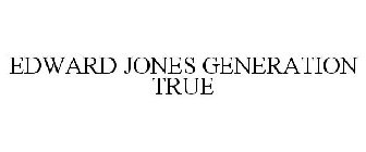 EDWARD JONES GENERATION TRUE