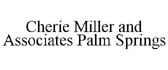 CHERIE MILLER AND ASSOCIATES PALM SPRINGS