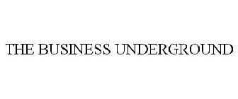 THE BUSINESS UNDERGROUND