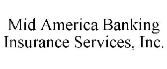 MID AMERICA BANKING INSURANCE SERVICES, INC. 