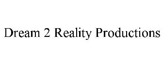 DREAM 2 REALITY PRODUCTIONS