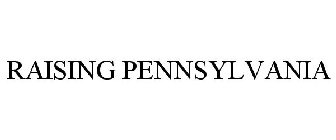 RAISING PENNSYLVANIA