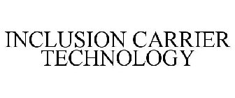 INCLUSION CARRIER TECHNOLOGY