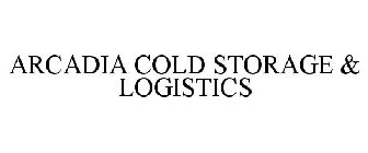 ARCADIA COLD STORAGE & LOGISTICS