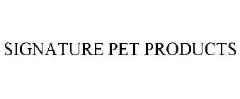 SIGNATURE PET PRODUCTS