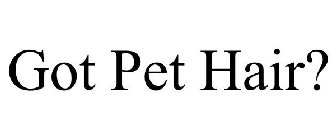 GOT PET HAIR?