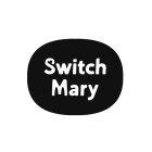 SWITCH MARY