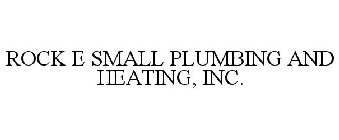 ROCK E SMALL PLUMBING & HEATING, INC.