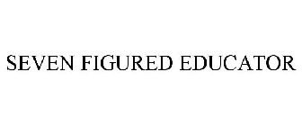 SEVEN FIGURED EDUCATOR