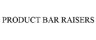 PRODUCT BAR RAISERS