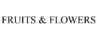 FRUITS & FLOWERS