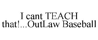 I CANT TEACH THAT!...OUTLAW BASEBALL