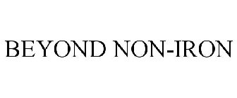 BEYOND NON-IRON