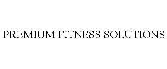 PREMIUM FITNESS SOLUTIONS