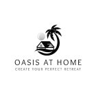 OASIS AT HOME CREATE YOUR PERFECT RETREAT